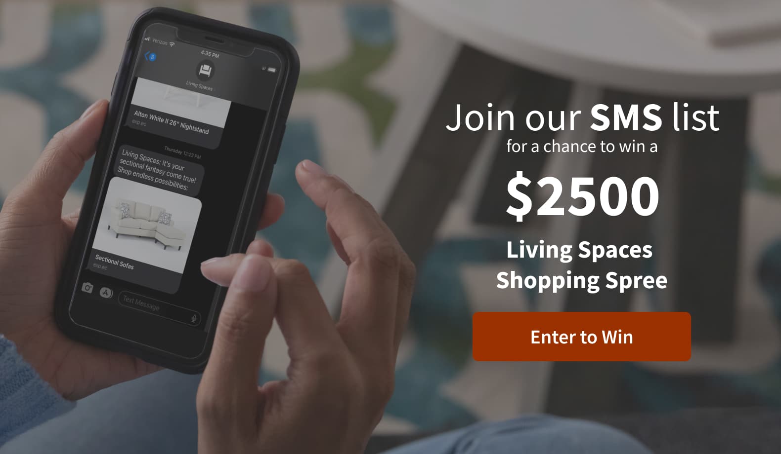 Join out SMS list for a chance to win a $2500 Living Spaces Shopping Spree. Enter to Win